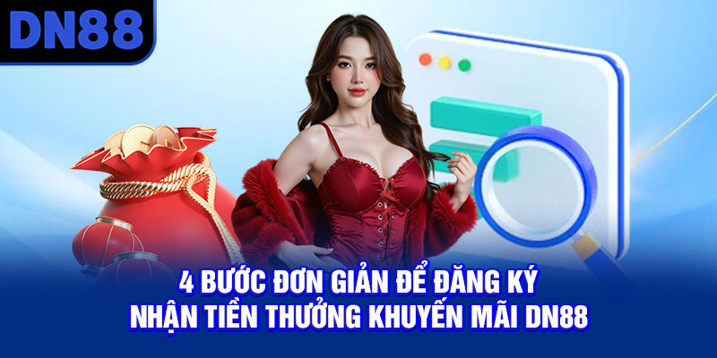 4 bước đơn giản để đăng ký nhận tiền thưởng khuyến mãi DN88