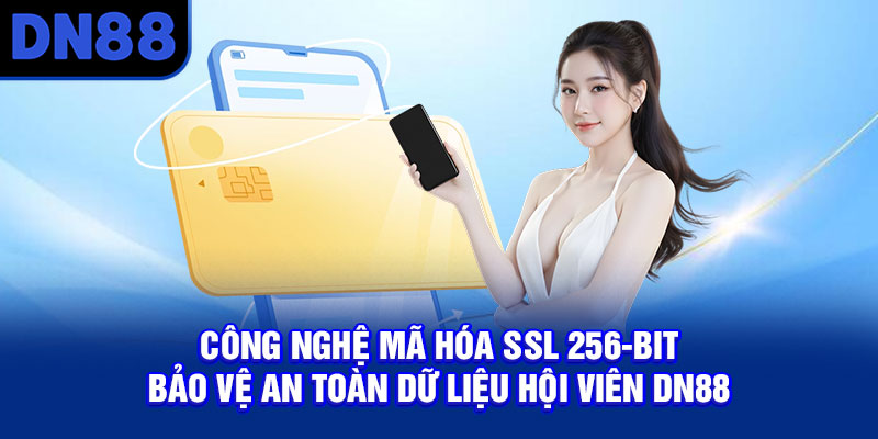 Công nghệ mã hóa SSL 256-bit bảo vệ an toàn dữ liệu hội viên DN88