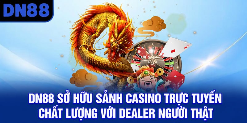 DN88 sở hữu sảnh casino trực tuyến chất lượng với dealer người thật