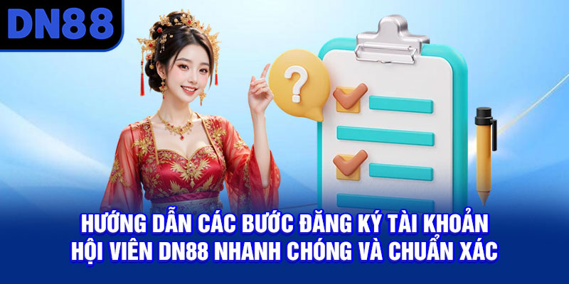 Hướng dẫn các bước đăng ký tài khoản hội viên DN88 nhanh chóng và chuẩn xác