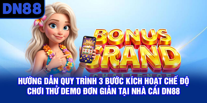 Hướng dẫn quy trình 3 bước kích hoạt chế độ chơi thử demo đơn giản tại nhà cái DN88