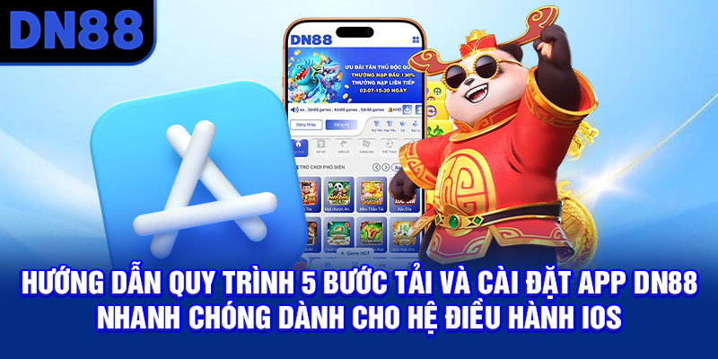 Hướng dẫn quy trình 5 bước tải và cài đặt app DN88 nhanh chóng dành cho hệ điều hành iOS