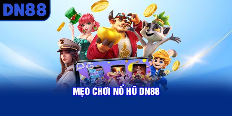 Mẹo chơi nổ hũ DN88