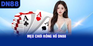 Mẹo chơi Rồng Hổ DN88