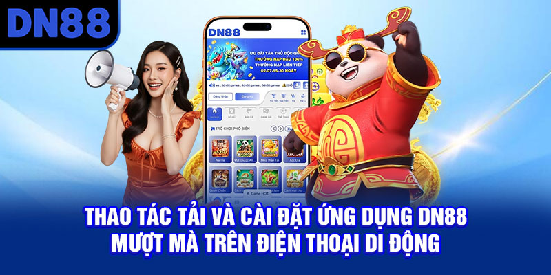Thao tác tải và cài đặt ứng dụng DN88 mượt mà trên điện thoại di động