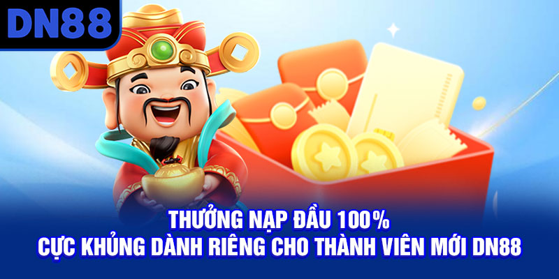 Thưởng nạp đầu 100% cực khủng dành riêng cho thành viên mới DN88